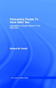 Persuading People To Have Safer Sex : Applications of Social Science To the Aids Crisis