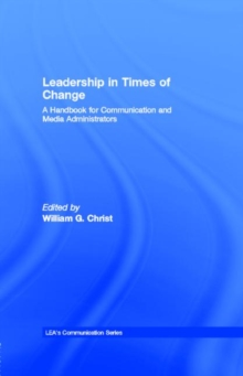 Leadership in Times of Change : A Handbook for Communication and Media Administrators