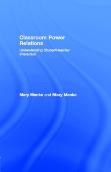 Classroom Power Relations : Understanding Student-teacher Interaction