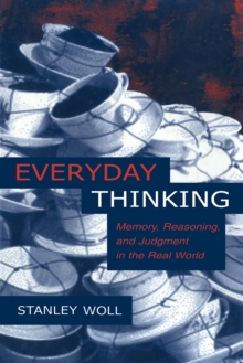 Everyday Thinking : Memory, Reasoning, and Judgment in the Real World