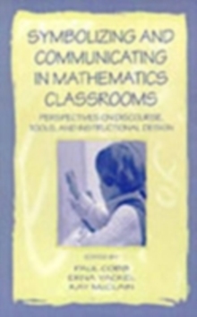 Symbolizing and Communicating in Mathematics Classrooms : Perspectives on Discourse, Tools, and Instructional Design