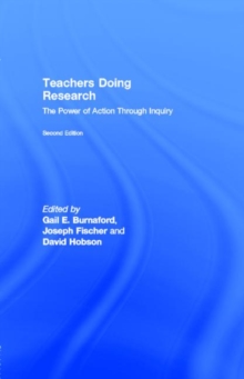 Teachers Doing Research : The Power of Action Through Inquiry