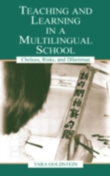 Teaching and Learning in a Multilingual School : Choices, Risks, and Dilemmas