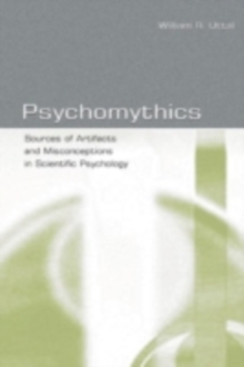 Psychomythics : Sources of Artifacts and Misconceptions in Scientific Psychology