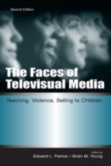 The Faces of Televisual Media : Teaching, Violence, Selling To Children