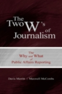 The Two W's of Journalism : The Why and What of Public Affairs Reporting