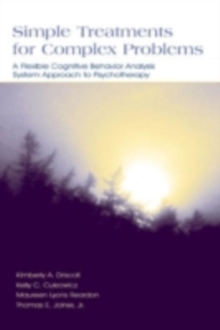 Simple Treatments for Complex Problems : A Flexible Cognitive Behavior Analysis System Approach To Psychotherapy