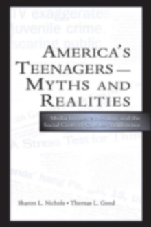 America's Teenagers--Myths and Realities : Media Images, Schooling, and the Social Costs of Careless Indifference