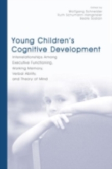 Young Children's Cognitive Development : Interrelationships Among Executive Functioning, Working Memory, Verbal Ability, and Theory of Mind