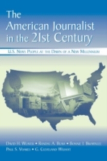 The American Journalist in the 21st Century : U.S. News People at the Dawn of a New Millennium