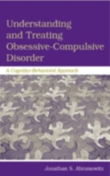 Understanding and Treating Obsessive-Compulsive Disorder : A Cognitive Behavioral Approach