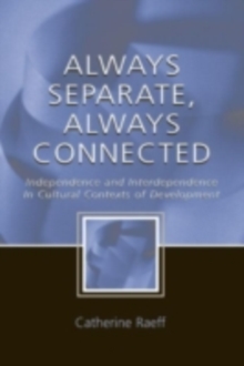 Always Separate, Always Connected : Independence and Interdependence in Cultural Contexts of Development