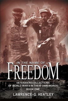 In the Name of Freedom : Veteran Recollections of World War Ii in Their Own Words Book One