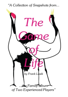 The Game of Life : "A Collection of Snapshots from the Family Album of Two Experienced Players"