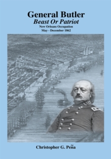 General Butler : Beast or Patriot - New Orleans Occupation May-December 1862