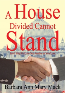 A House Divided Cannot Stand : Lord, Help Us Love One Another as You Love