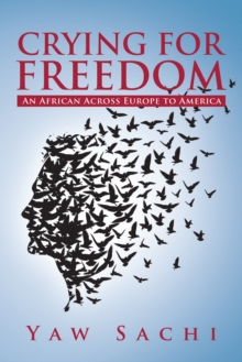 Crying for Freedom : An African Across Europe to America