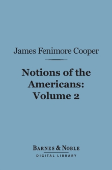 Notions of the Americans, Volume 2 (Barnes & Noble Digital Library) : Picked up by a Travelling Bachelor