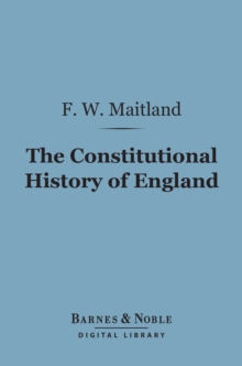 The Constitutional History of England (Barnes & Noble Digital Library) : A Course of Lectures Delivered