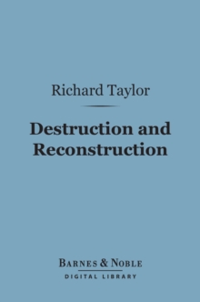 Destruction and Reconstruction (Barnes & Noble Digital Library) : Personal Experiences from the Late War