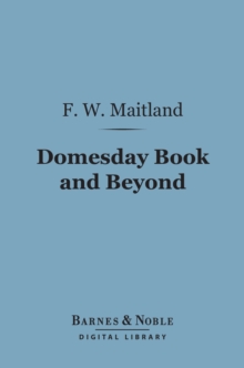 Domesday Book and Beyond (Barnes & Noble Digital Library) : Three Essays in the Early History of England