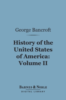 History of the United States of America, Volume 2 (Barnes & Noble Digital Library) : From the Discovery of the Continent