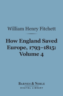 How England Saved Europe, 1793-1815 Volume 4 (Barnes & Noble Digital Library)