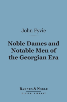 Noble Dames and Notable Men of the Georgian Era (Barnes & Noble Digital Library)