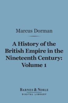 A History of the British Empire in the Nineteenth Century, Volume 1 (Barnes & Noble Digital Library) : From the Commencement of the War with France to the Death of Pitt (1793-1805)