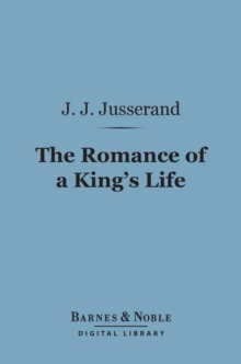 The Romance of a King's Life (Barnes & Noble Digital Library)