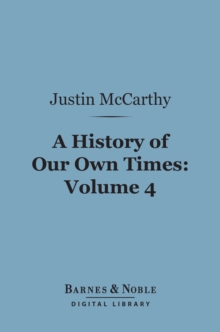 A History of Our Own Times, Volume 4 (Barnes & Noble Digital Library)