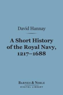 A Short History of the Royal Navy, 1217-1688 (Barnes & Noble Digital Library)