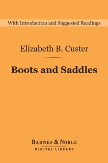 Boots and Saddles: Life in Dakota with General Custer (Barnes & Noble Digital Library) : Life in Dakota with General Custer