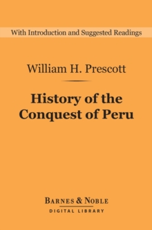 History of the Conquest of Peru (Barnes & Noble Digital Library) : With a Preliminary View of the Civilization of the Incas