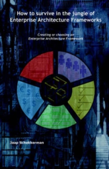 How to Survive in the Jungle of Enterprise Architecture Framework : Creating or Choosing an Enterprise Architecture Framework