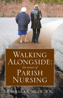 Walking Alongside : The Essence of Parish Nursing