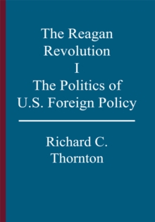 The Reagan Revolution, I : The Politics of U.S. Foreign Policy