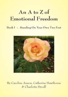 An a to Z of Emotional Freedom : Book I - Standing on Your Own Two Feet