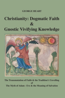 Christianity : Dogmatic Faith and Gnostic Vivifying Knowledge