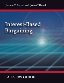 Interest-Based Bargaining : A Users Guide