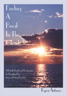 Finding a Break in the Clouds : A Gentle Guide and Companion for Breaking Free from an Eating Disorder