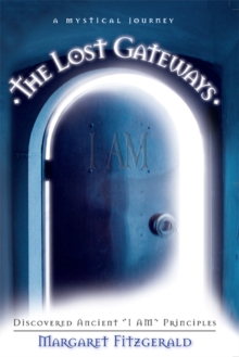 The Lost Gateways : Discovered Ancient I Am Principles