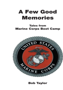 A Few Good Memories : Tales from Usmc Boot Camp