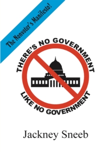 There's No Government Like No Government : The Nonvoter's Manifesto