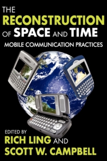 The Reconstruction Of Space And Time : Mobile Communication Practices