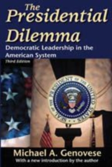 The Presidential Dilemma : Revisiting Democratic Leadership in the American System, Paperback / softback Book The Presidential Dilemma : Revisiting Democratic Leadership in the American System, Paperback / softback Book