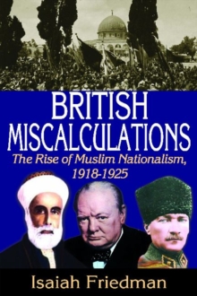 British Miscalculations : The Rise of Muslim Nationalism, 1918-1925, Hardback Book British Miscalculations : The Rise of Muslim Nationalism, 1918-1925, Hardback Book