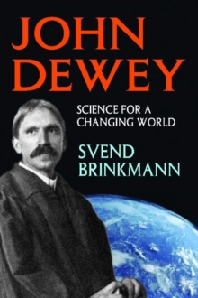 John Dewey : Science for a Changing World, Hardback Book John Dewey : Science for a Changing World, Hardback Book