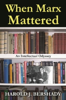 When Marx Mattered : An Intellectual Odyssey, Hardback Book When Marx Mattered : An Intellectual Odyssey, Hardback Book