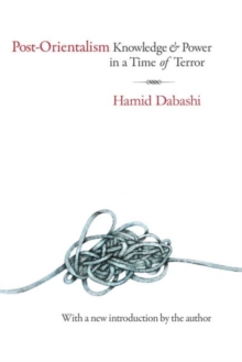 Post-Orientalism : Knowledge and Power in a Time of Terror, Paperback / softback Book Post-Orientalism : Knowledge and Power in a Time of Terror, Paperback / softback Book